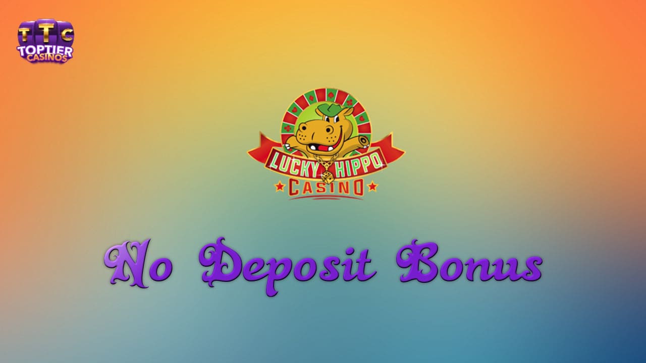 Lucky Hippo Casino No Deposit Bonus Top Tier Casinos